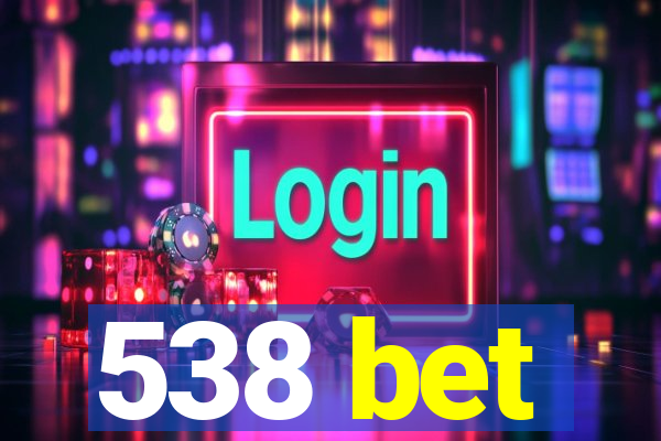 538 bet